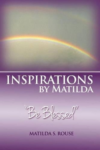 Inspirations by Matilda Be Blessed by Matilda S Rouse 9781480964181