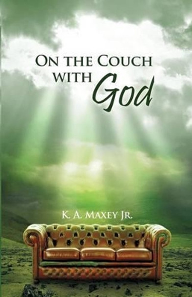 On the Couch with God by K a Maxey Jr 9781480966079