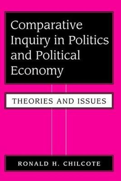 Comparative Inquiry In Politics And Political Economy: Theories And Issues by Ronald H. Chilcote