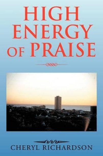 High Energy of Praise by Cheryl Richardson 9781469166568