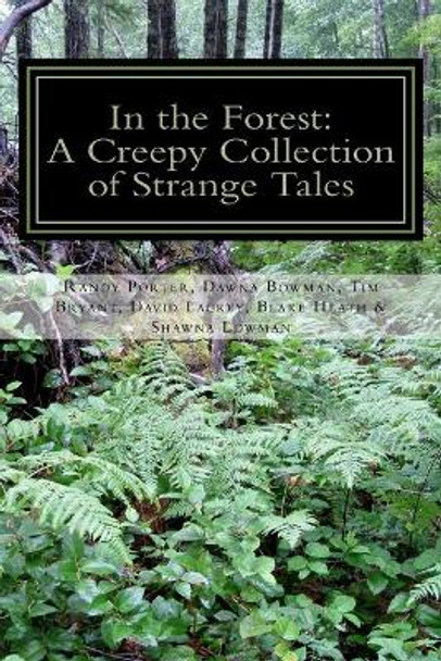 In the Forest: A Creepy Collection of Strange Tales by Shawna Lowman 9781469942766