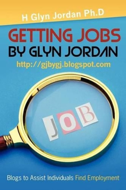 Getting Jobs by Glyn Jordan by H Glyn Jordan Ph D 9781469969039