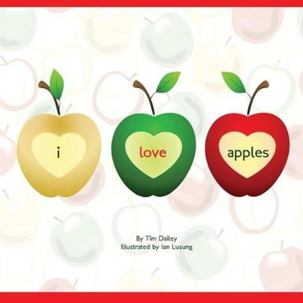 I Love Apples by Tim Dailey 9781470037994