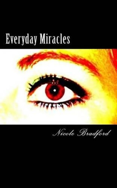 Everyday Miracles by Nicole Bradford 9781470055769