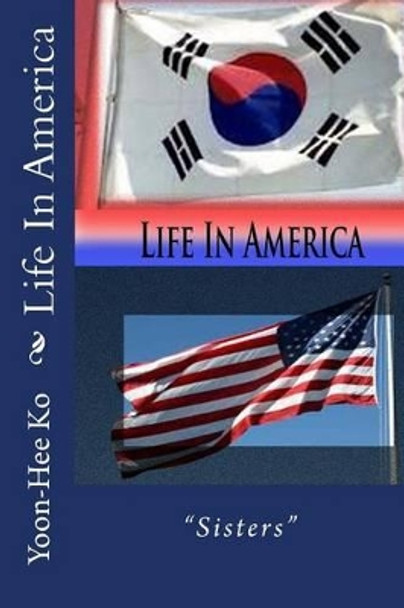 Life In America by Yoon-Hee Ko 9781470075453