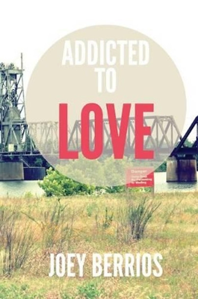 Addicted To Love by Joey Berrios 9781475001907