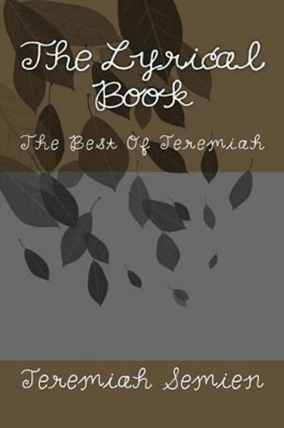 The Lyrical Book: The Best Of Jeremiah by Jeremiah Semien 9781475090857