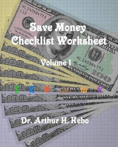 Save Money Checklist Worksheet - Volume 1 by Arthur H Kebo 9781475287561