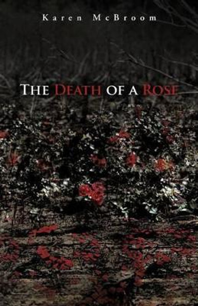 The Death of a Rose by Karen McBroom 9781475949353