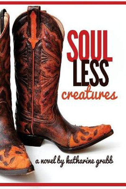 Soulless Creatures by Katharine Grubb 9781515299301