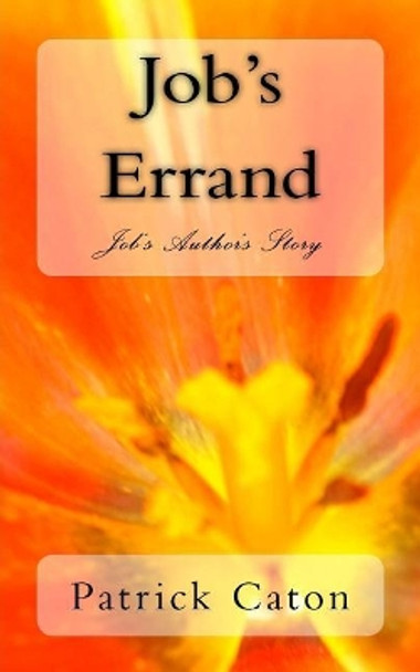 Job's Errand: Job's Author's Story by Patrick F Caton 9781515364351