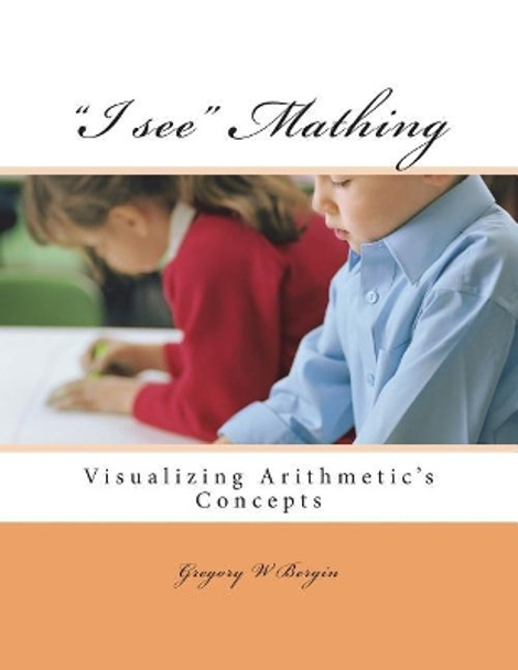 &quot;I See&quot; Mathing by Gregory W Bergin 9781515372905