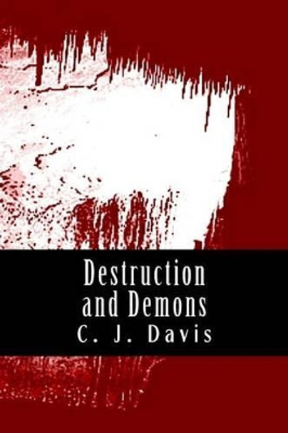 Destruction and Demons by C J Davis 9781515380078