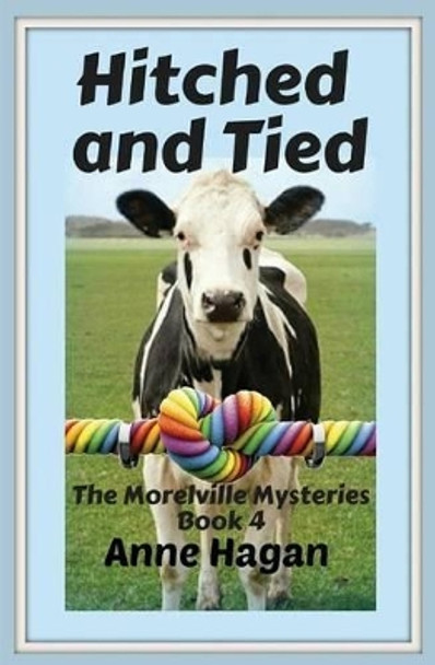 Hitched and Tied: The Morelville Mysteries - Book 4 by Anne Hagan 9781516824465