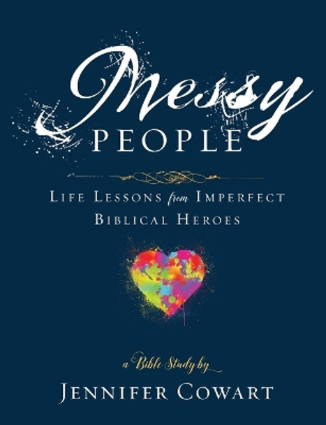 Messy People - Women's Bible Study Participant Workbook by Jennifer Cowart 9781501863127