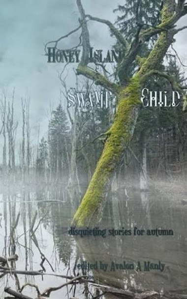 Honey Island Swamp Child: Disquieting Stories for Autumn by Maria Velazquez 9781508970446