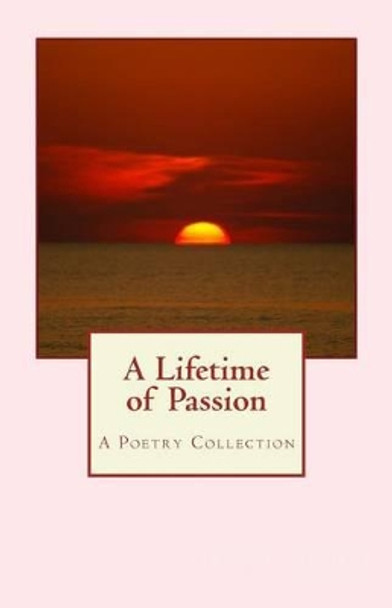 A Lifetime of Passion: A Poetry Collection by Jorie Saldanha 9781508984177