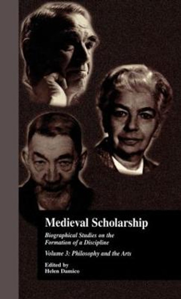 Medieval Scholarship: Biographical Studies on the Formation of a Discipline: Religion and Art by Helen Helen Damico