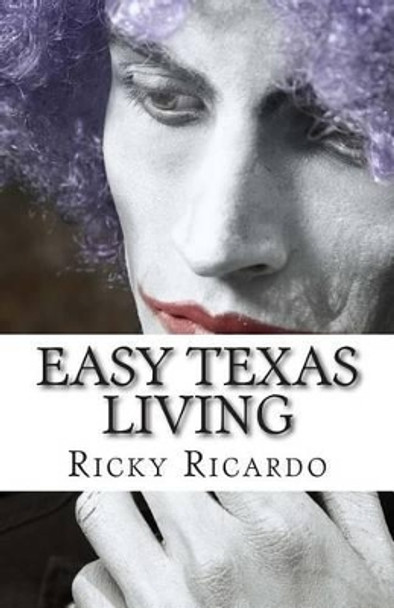 Easy Texas Living by Ricky Ricardo 9781511533522