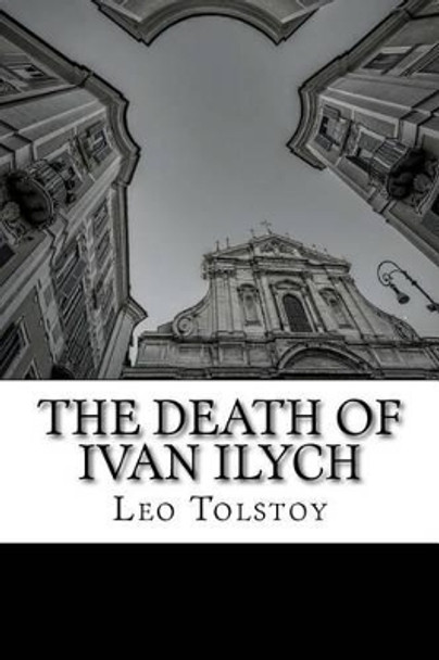 The Death of Ivan Ilych by Aylmer Maude 9781511588072