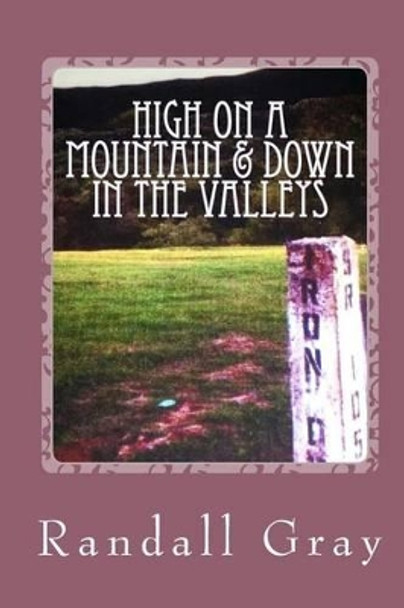 High on a Mountain and Down in the Valleys: More Arkansas Tales by Randall Gray 9781511595360