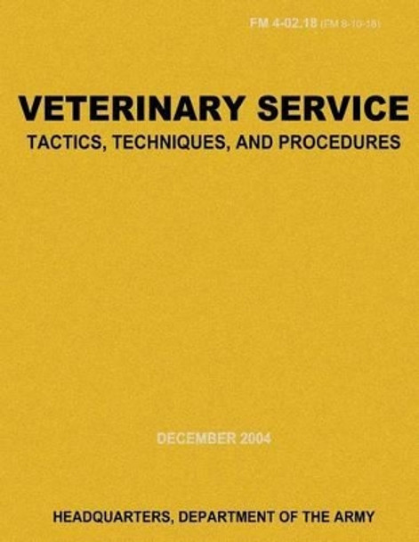 Veterinary Service Tactics, Techniques, and Procedures (FM 4-02.18) by Department Of the Army 9781481022576