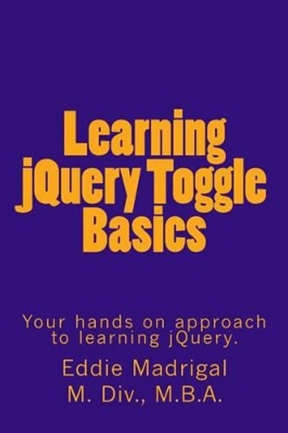 Learning jQuery Toggle Basics by Eddie Madrigal 9781511696142