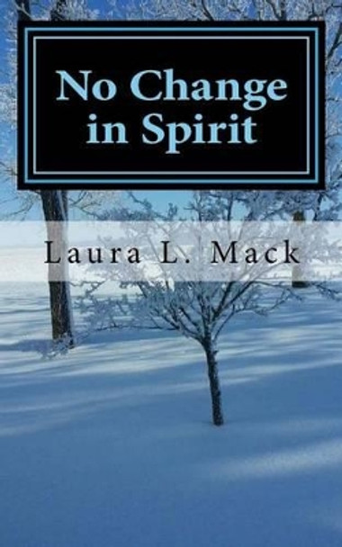 No Change in Spirit by Laura L Mack 9781511712996