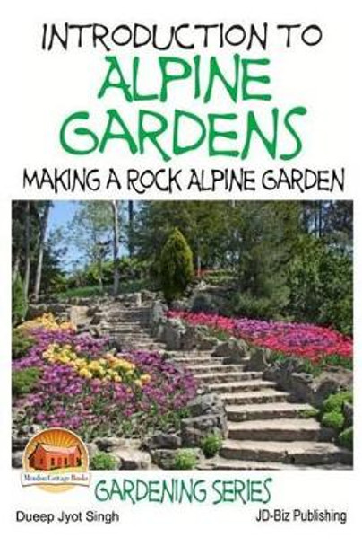 Introduction to Alpine Gardens - Making a Rock Alpine Garden by John Davidson 9781511760140
