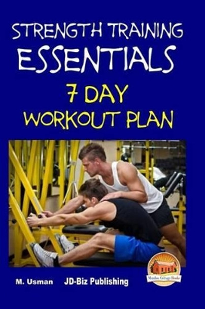 Strength Training Essentials - 7 Day Workout Plan by John Davidson 9781511779296