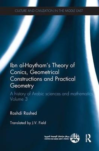 Ibn al-Haytham's Theory of Conics, Geometrical Constructions and Practical Geometry: A History of Arabic Sciences and Mathematics Volume 3 by Roshdi Rashed