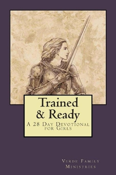 Trained and Ready: A 28 Day Devotional for Girls by Verde Family Ministries 9781511859004