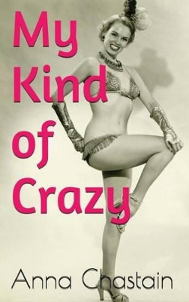 My Kind of Crazy by Anna Chastain 9781515305804