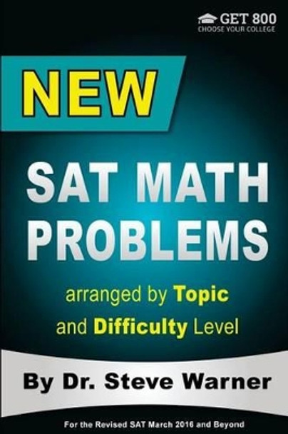 New SAT Math Problems arranged by Topic and Difficulty Level: For the Revised SAT March 2016 and Beyond by Steve Warner 9781511878180