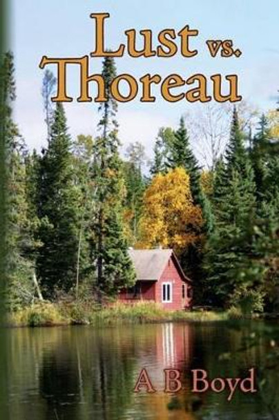 Lust vs. Thoreau by A B Boyd 9781511902700