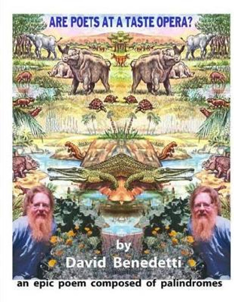 Are Poets at a Taste Opera?: an epic poem composed of palindromes by David Benedetti 9781511917568