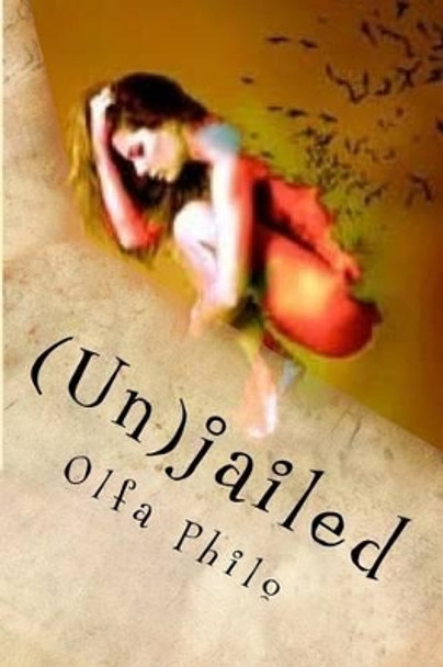 (Un)jailed: A Rebel at Heart by Olfa Philo 9781516817498