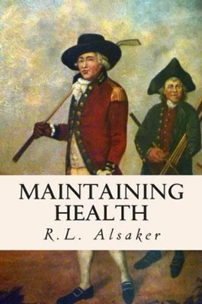 Maintaining Health by R L Alsaker 9781511934961