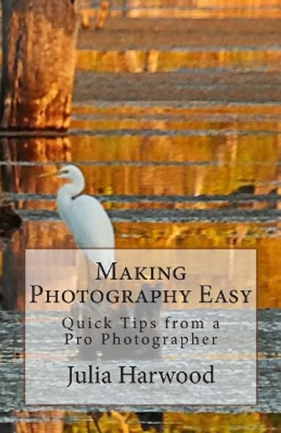 Making Photography Easy by Julia Kay Harwood 9781512017861