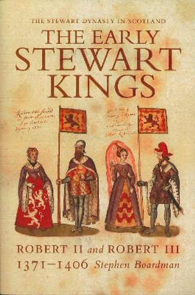 The Early Stewart Kings: Robert II and Robert III by Stephen Boardman