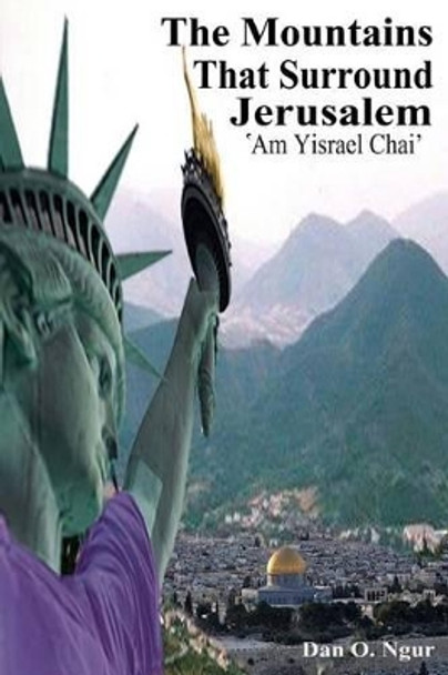 The Mountains That Surround Jerusalem: 'Am Yisrael Chai' by Dr Dan O Ngur 9781512023428