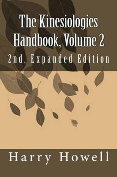 The Kinesiologies Handbook, Volume 2: 2nd, Expanded Edition by Harry Howell Dsc 9781512057713