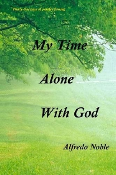 My Time Alone With God by Alfredo Noble 9781512066593