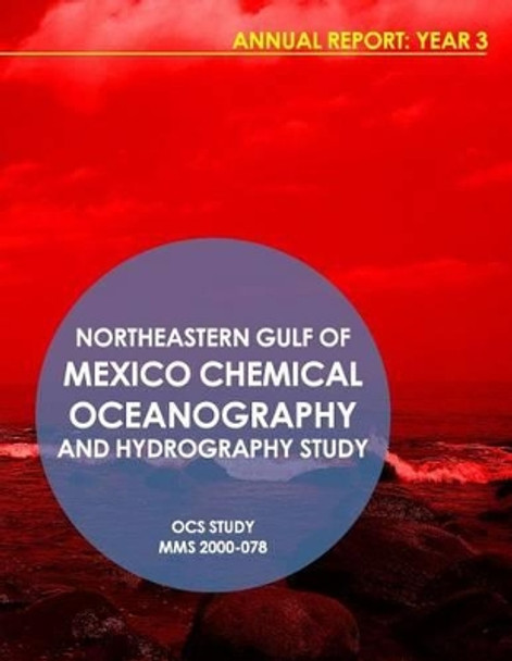 Northeastern Gulf of Mexico Chemical Oceanography and Hydrography Study Annual Report: Year 3 by U S Department of the Interior 9781512085860