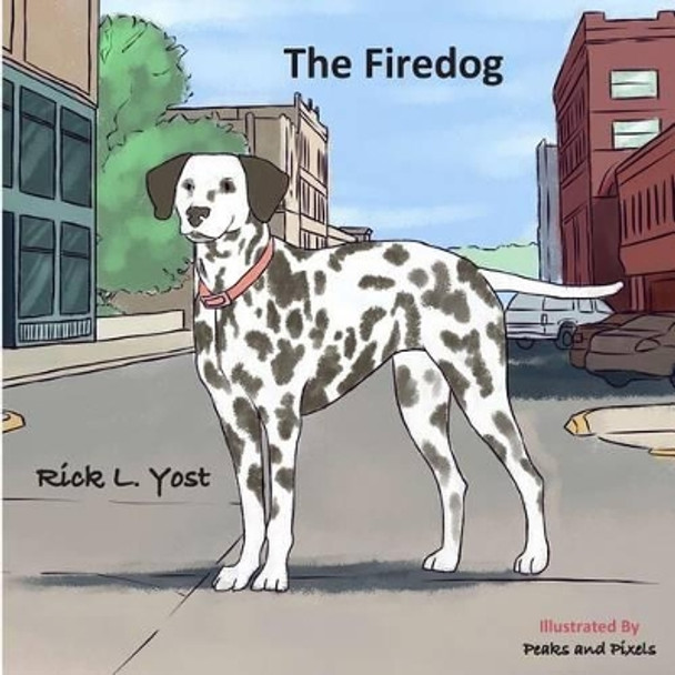 The Firedog by Rick L Yost 9781512097382