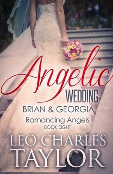 Angelic Wedding: Brian & Georgia by Leo Charles Taylor 9781512114157