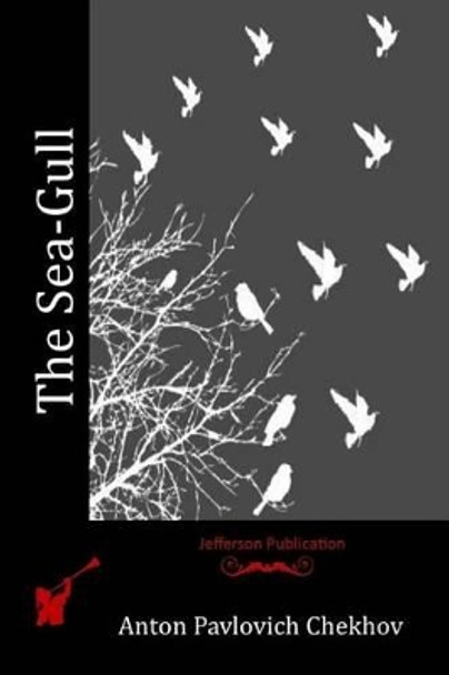 The Sea-Gull by Anton Chekhov 9781512113563