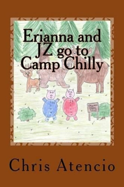 Erianna and JZ go to Camp Chilly by Chris Atencio 9781512155686