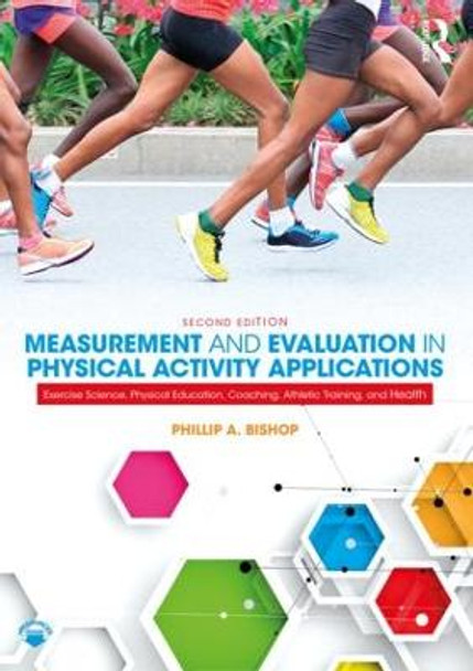 Measurement and Evaluation in Physical Activity Applications: Exercise Science, Physical Education, Coaching, Athletic Training, and Health by Phillip A. Bishop