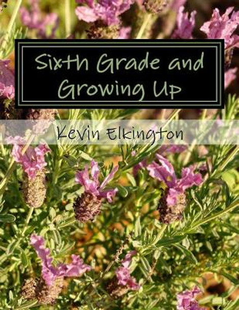 Sixth Grade and Growing Up by Kevin Elkington 9781512272741